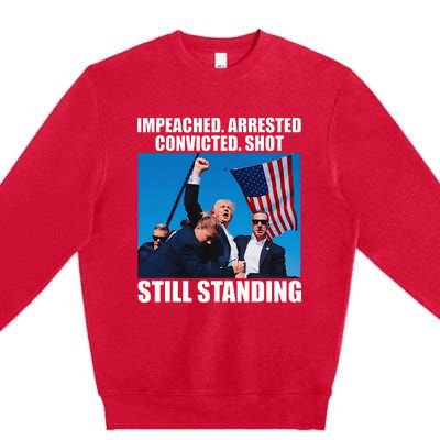 Impeached Arrested Convicted Shot Still Standing Premium Crewneck Sweatshirt