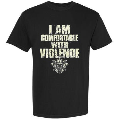 I Am Comfortable With Violence Garment-Dyed Heavyweight T-Shirt