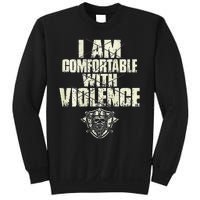 I Am Comfortable With Violence Sweatshirt