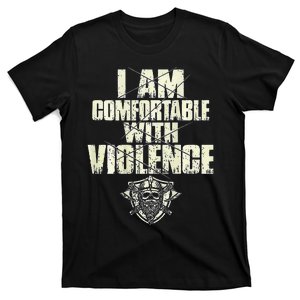 I Am Comfortable With Violence T-Shirt