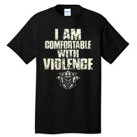 I Am Comfortable With Violence Tall T-Shirt