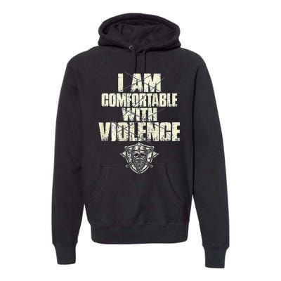 I Am Comfortable With Violence Premium Hoodie