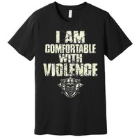 I Am Comfortable With Violence Premium T-Shirt