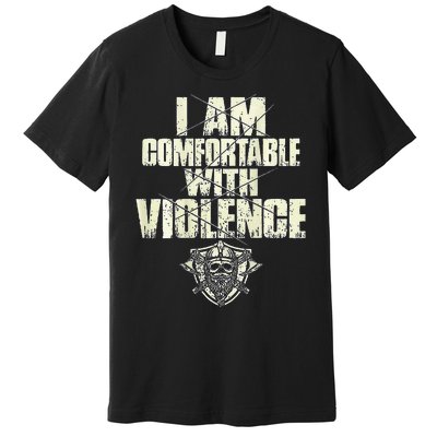 I Am Comfortable With Violence Premium T-Shirt