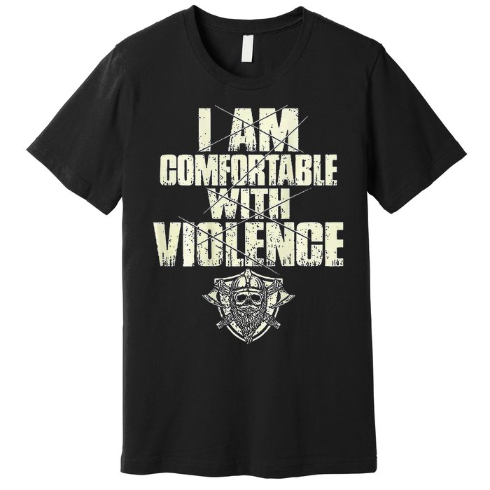 I Am Comfortable With Violence Premium T-Shirt