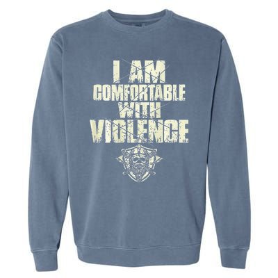 I Am Comfortable With Violence Garment-Dyed Sweatshirt