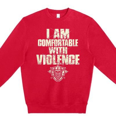 I Am Comfortable With Violence Premium Crewneck Sweatshirt