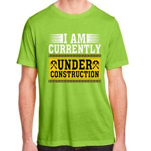 I Am Currently Under Construction Cool Gift Adult ChromaSoft Performance T-Shirt