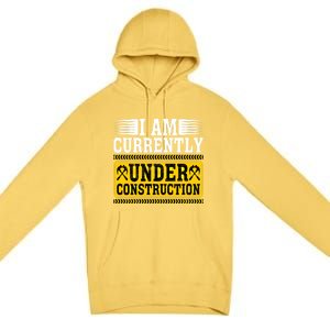 I Am Currently Under Construction Cool Gift Premium Pullover Hoodie