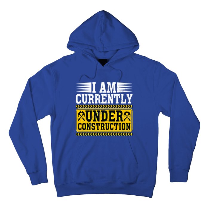 I Am Currently Under Construction Cool Gift Hoodie