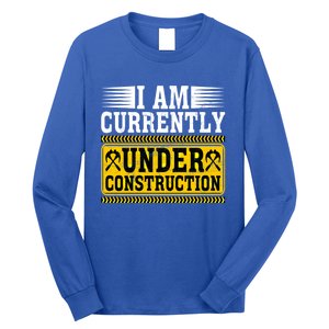 I Am Currently Under Construction Cool Gift Long Sleeve Shirt