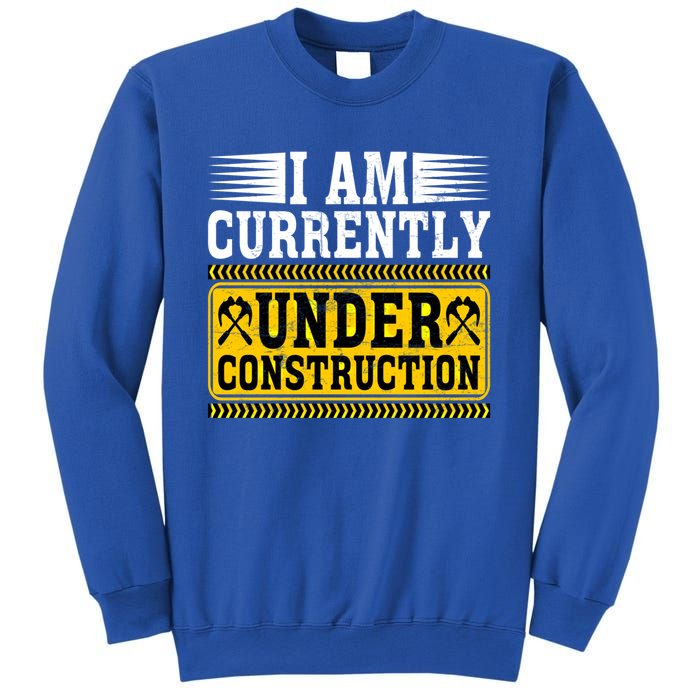 I Am Currently Under Construction Cool Gift Sweatshirt