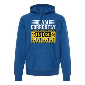 I Am Currently Under Construction Cool Gift Premium Hoodie