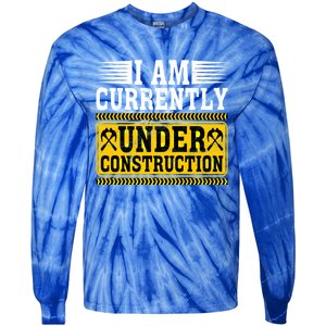 I Am Currently Under Construction Cool Gift Tie-Dye Long Sleeve Shirt