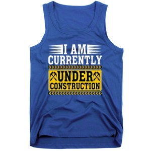 I Am Currently Under Construction Cool Gift Tank Top