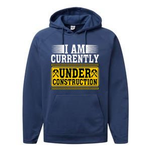 I Am Currently Under Construction Cool Gift Performance Fleece Hoodie