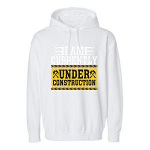 I Am Currently Under Construction Cool Gift Garment-Dyed Fleece Hoodie