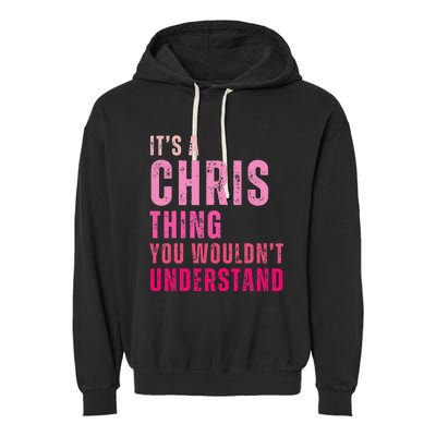 ItS A Chris Thing You WouldnT Understand Chris Garment-Dyed Fleece Hoodie