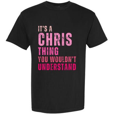 ItS A Chris Thing You WouldnT Understand Chris Garment-Dyed Heavyweight T-Shirt