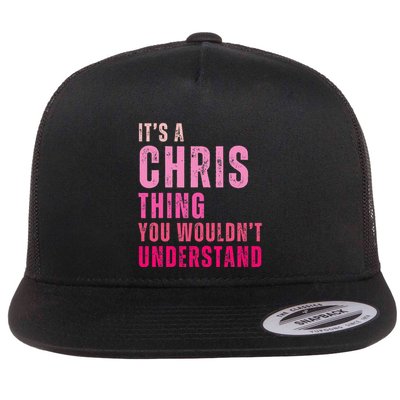 ItS A Chris Thing You WouldnT Understand Chris Flat Bill Trucker Hat