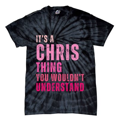 ItS A Chris Thing You WouldnT Understand Chris Tie-Dye T-Shirt