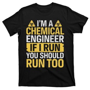 IM A Chemical Engineer If I Run You Should Run Too Funny T-Shirt