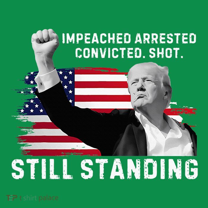 Impeached Arrested Convicted Shot Still Standing T-Shirt