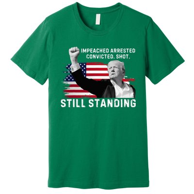 Impeached Arrested Convicted Shot Still Standing Premium T-Shirt