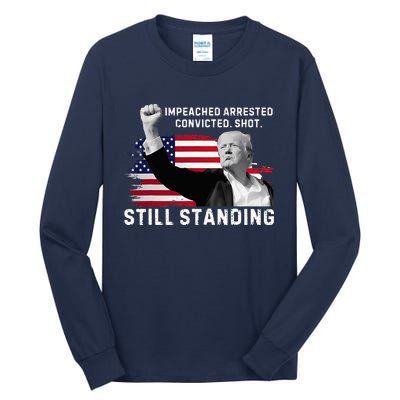 Impeached Arrested Convicted Shot Still Standing Tall Long Sleeve T-Shirt