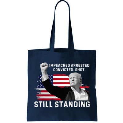 Impeached Arrested Convicted Shot Still Standing Tote Bag