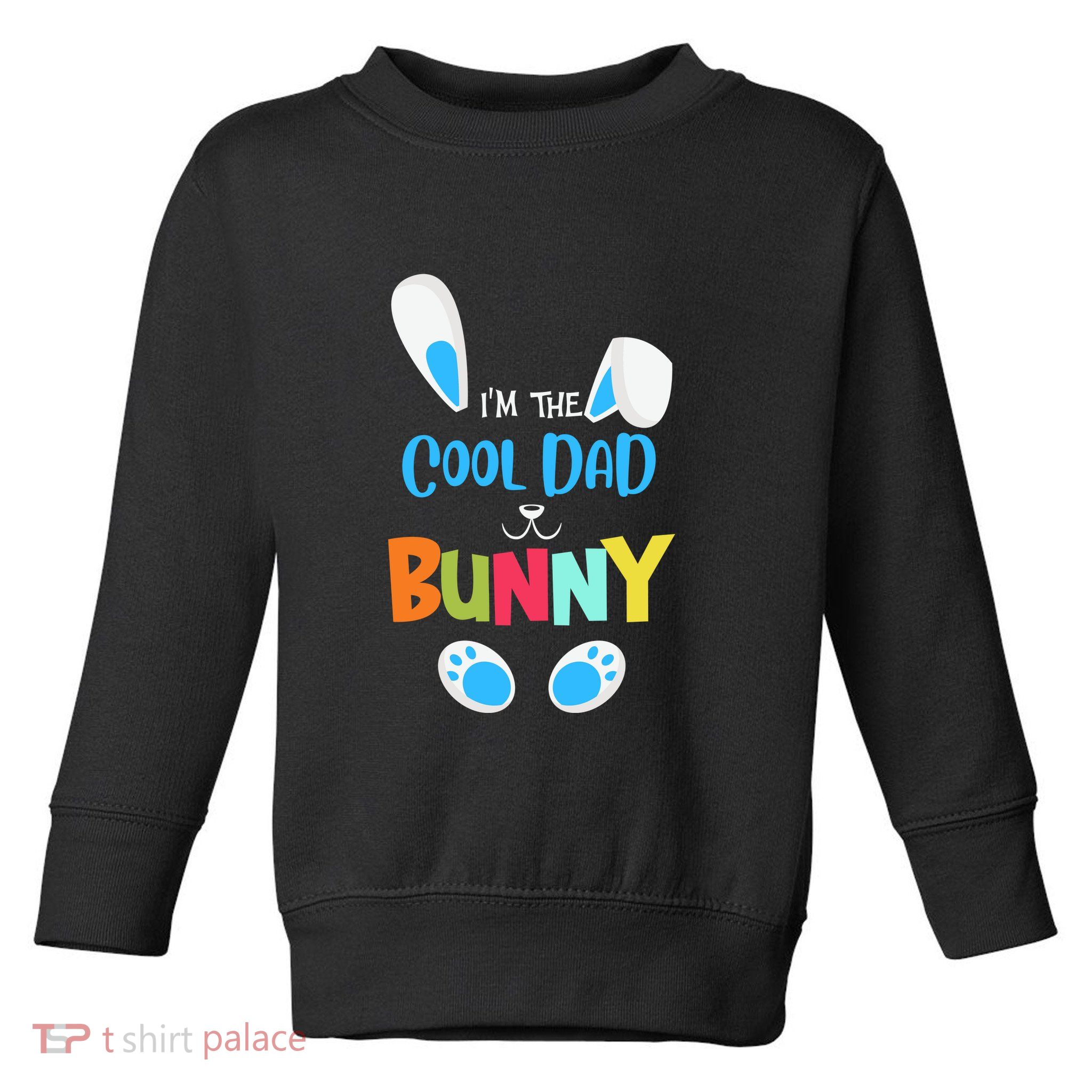 I'm A Cool Dad Bunny Cute Rabbit Ears Family Easter Day Father's Day Toddler Sweatshirt