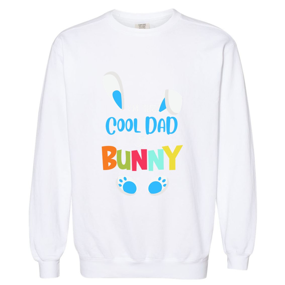 I'm A Cool Dad Bunny Cute Rabbit Ears Family Easter Day Father's Day Garment-Dyed Sweatshirt