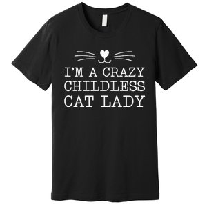 IM A Crazy Childless Cat Lady Funny 2024 Premium T-Shirt