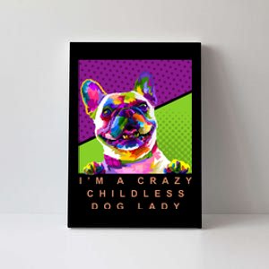 I’M A Crazy Childless Dog Lady Canvas