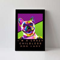 I’M A Crazy Childless Dog Lady Canvas