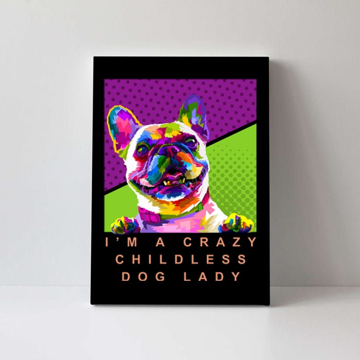 I’M A Crazy Childless Dog Lady Canvas