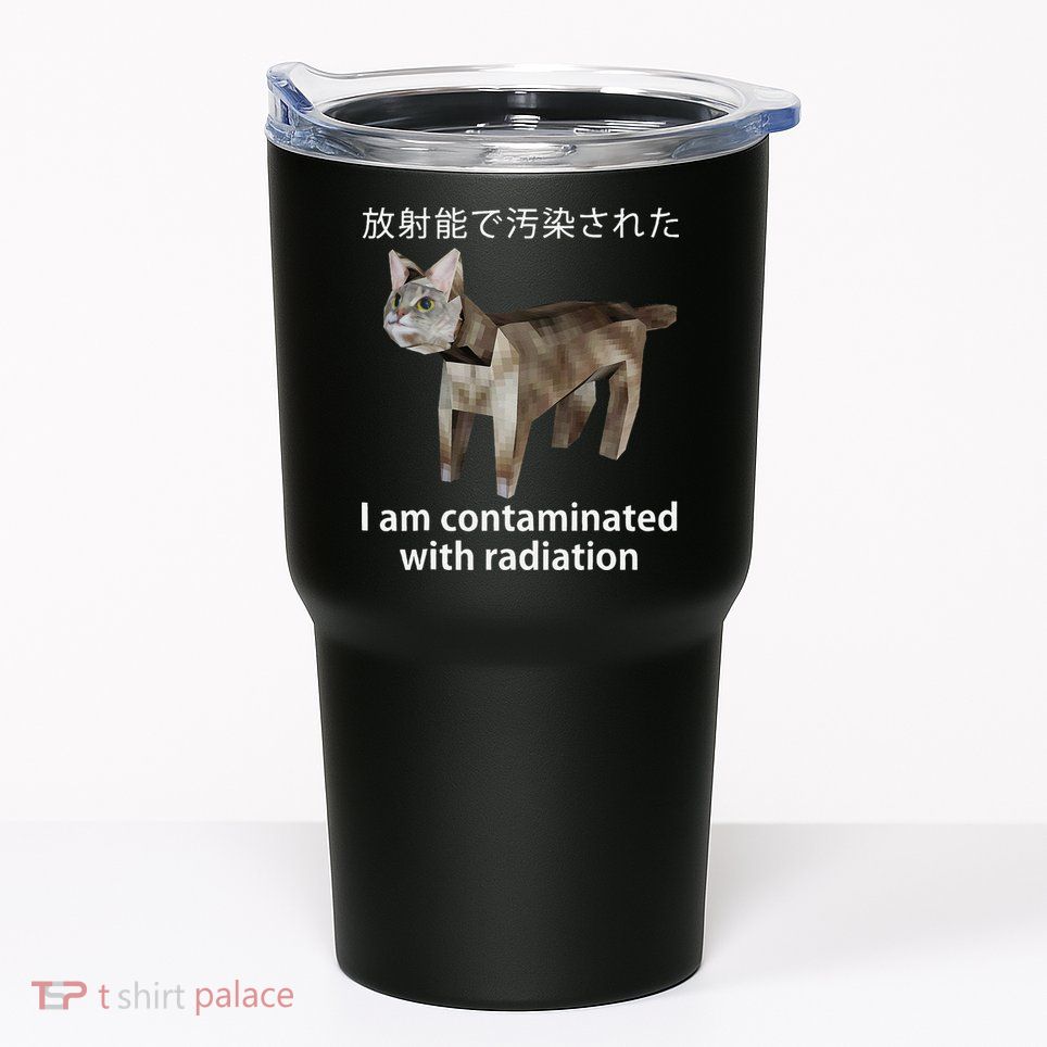 I Am Contaminated With Radiation Japanese Cat Meme Gift Tumbler