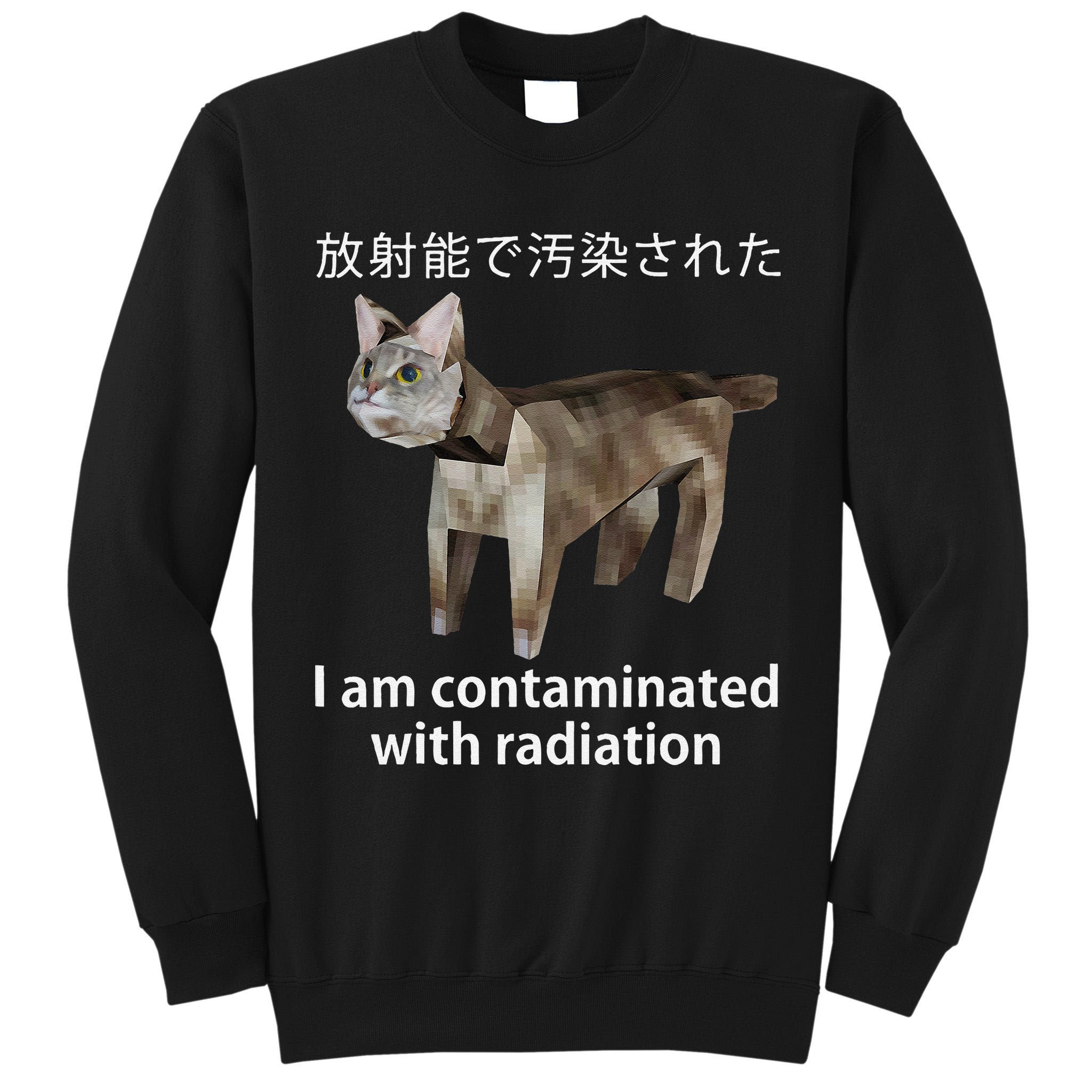 I Am Contaminated With Radiation Japanese Cat Meme Gift Tall Sweatshirt
