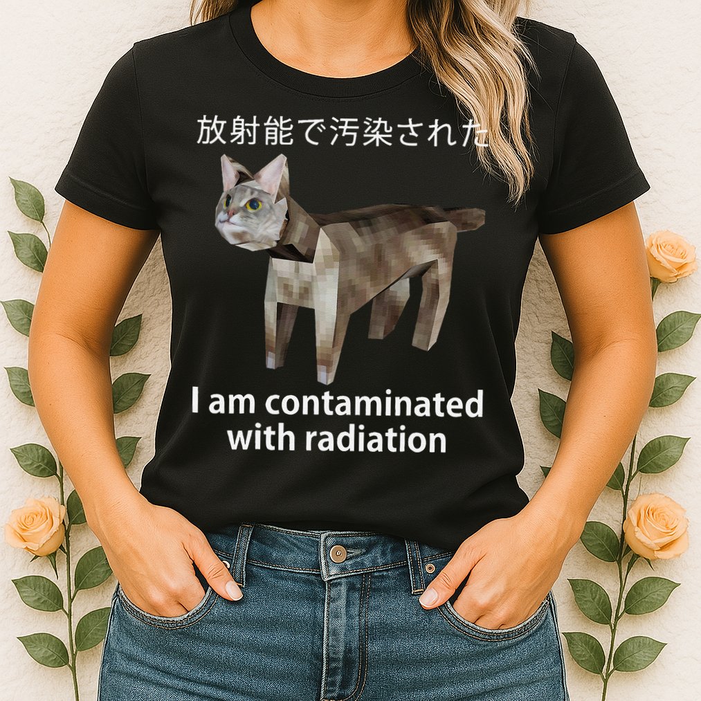 I Am Contaminated With Radiation Japanese Cat Meme Gift Womens T-Shirt