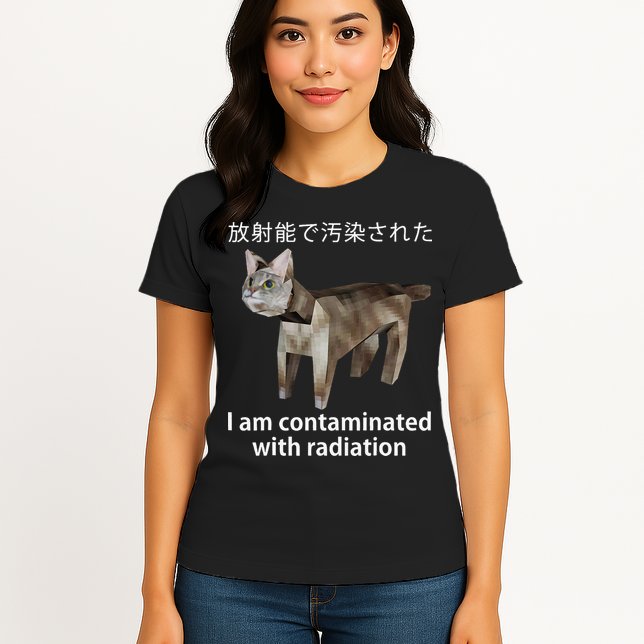 I Am Contaminated With Radiation Japanese Cat Meme Gift Womens T-Shirt