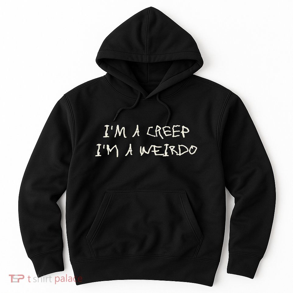 IM A Creep IM A Weirdo Funny Saying Sarcastic Novelty Hoodie