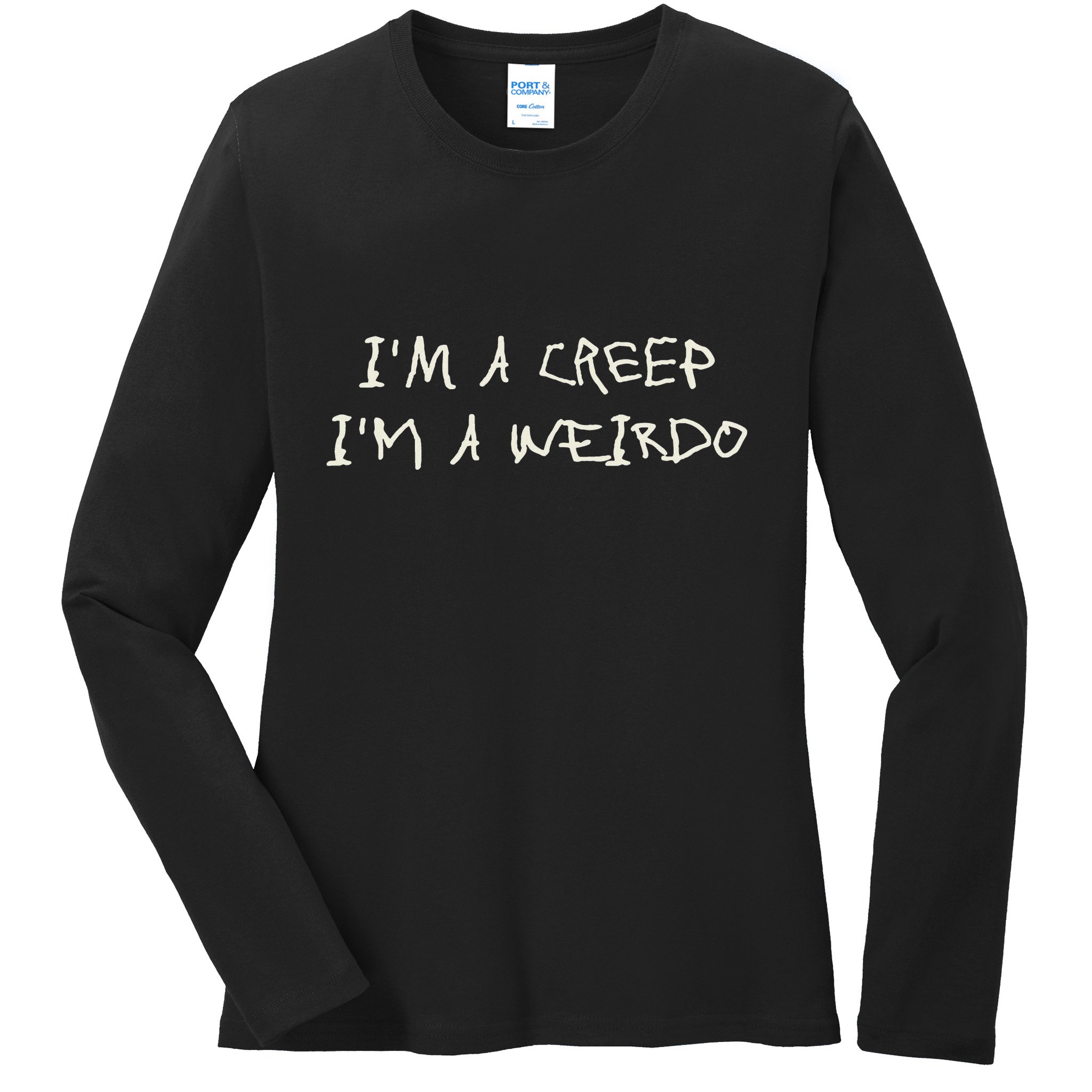 IM A Creep IM A Weirdo Funny Saying Sarcastic Novelty Ladies Long Sleeve Shirt