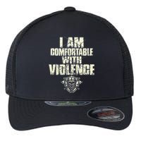 I Am Comfortable With Violence Flexfit Unipanel Trucker Cap