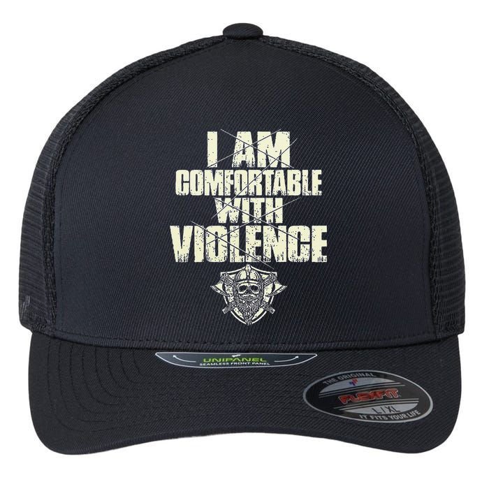 I Am Comfortable With Violence Flexfit Unipanel Trucker Cap