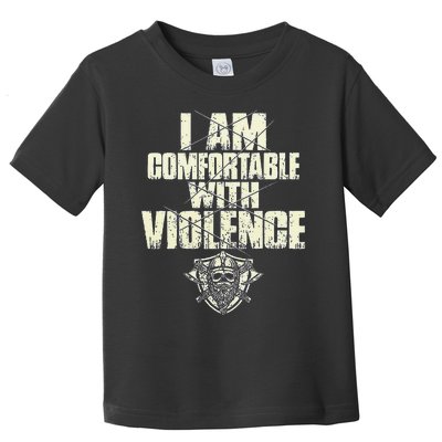 I Am Comfortable With Violence Toddler T-Shirt