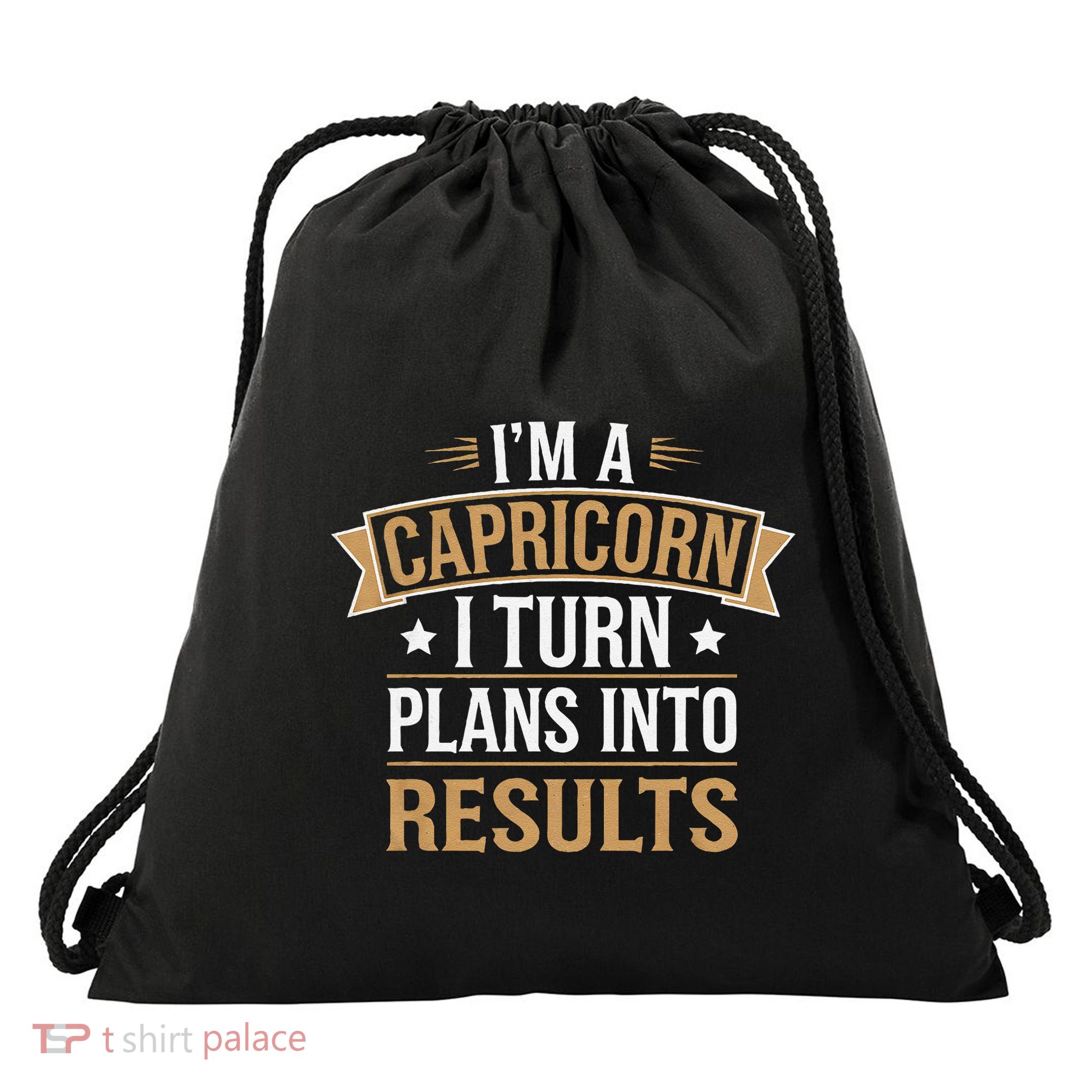 IM A Capricorn I Turn Plans Into Results Drawstring Bag