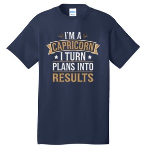 IM A Capricorn I Turn Plans Into Results Tall T-Shirt