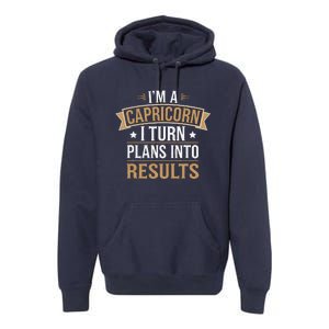 IM A Capricorn I Turn Plans Into Results Premium Hoodie