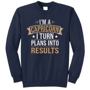 IM A Capricorn I Turn Plans Into Results Tall Sweatshirt