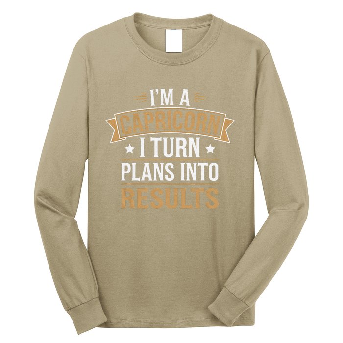 IM A Capricorn I Turn Plans Into Results Long Sleeve Shirt